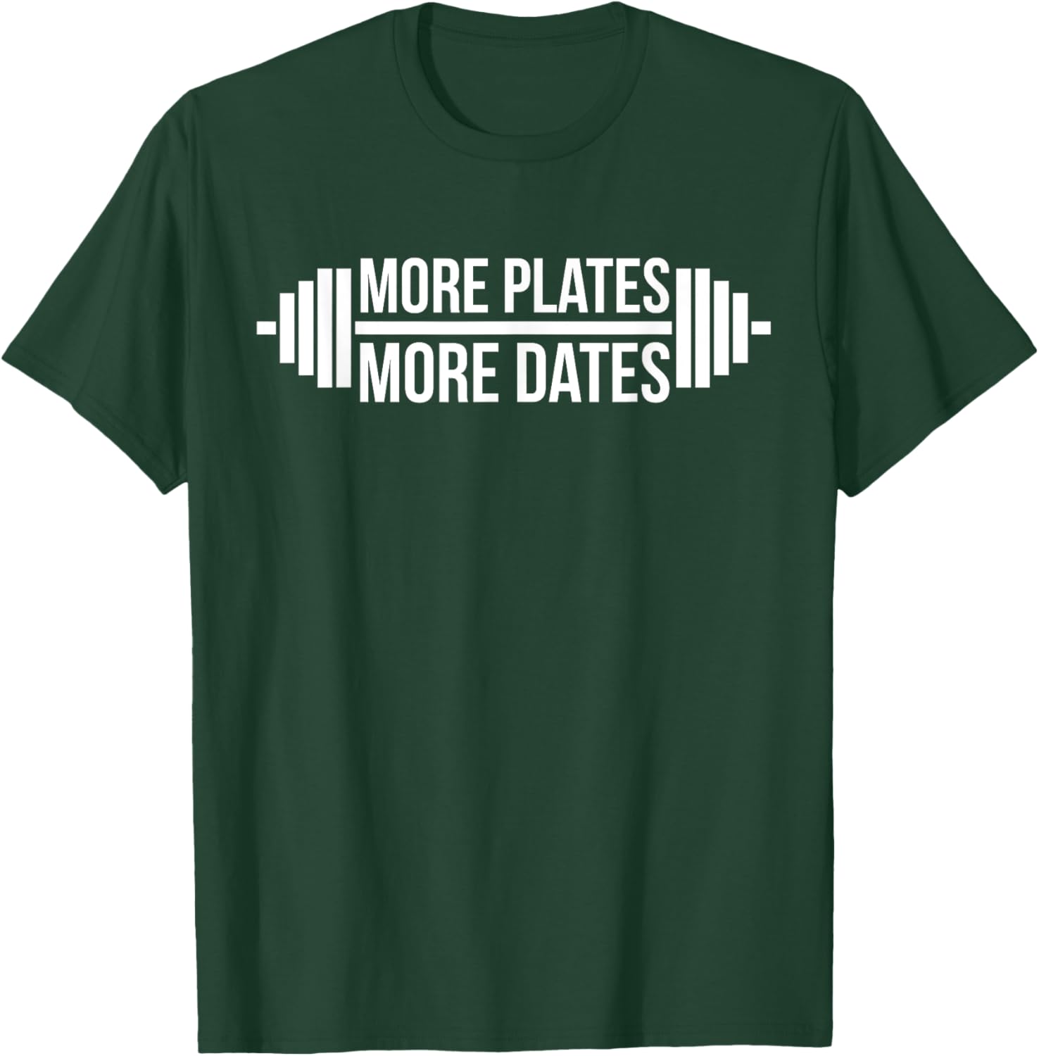 More Plates, More Dates Gym and Workout T-Shirt - T-Shirt | Forest