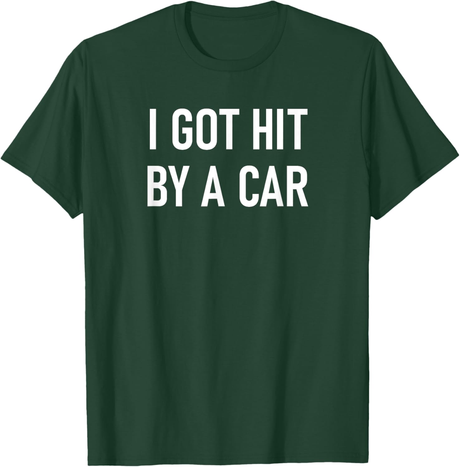 I Got Hit By A Car, Funny, Jokes, Sarcastic T-Shirt - T-Shirt | Forest