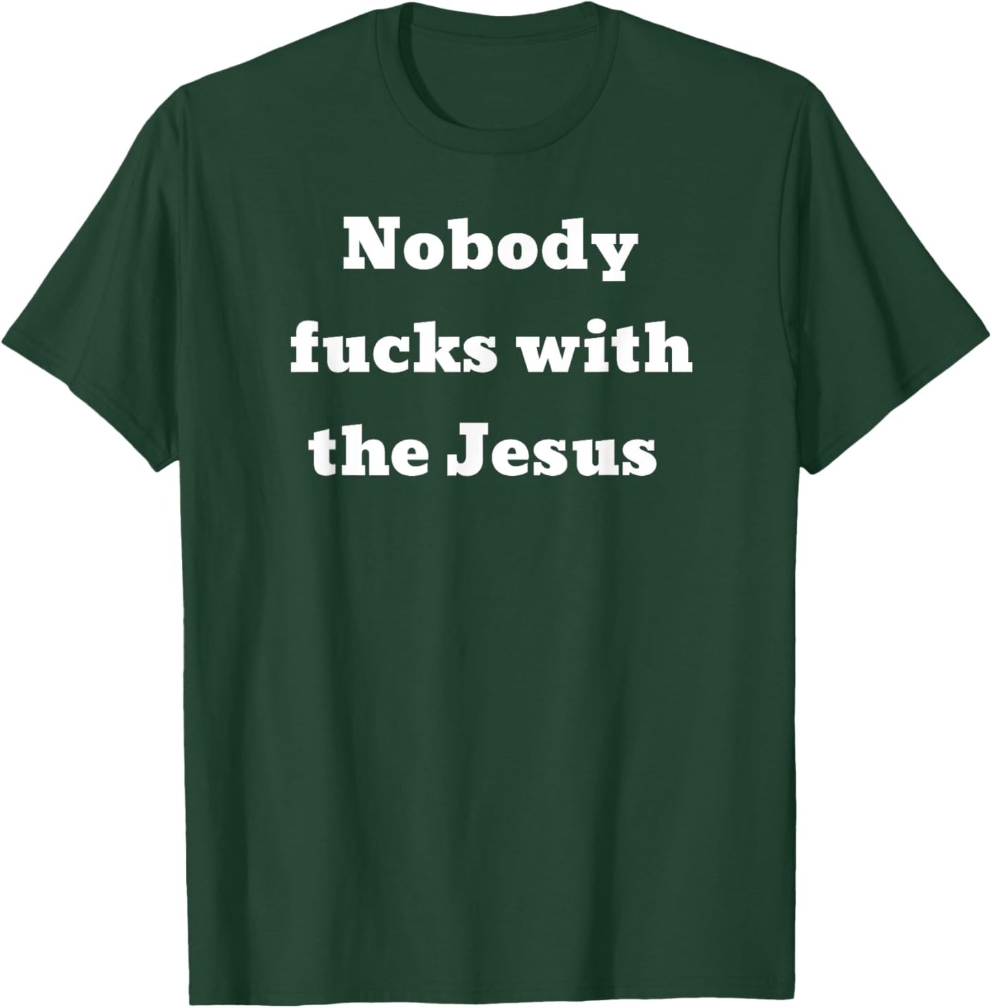 Nobody fucks with the Jesus T-Shirt - T-Shirt | Forest