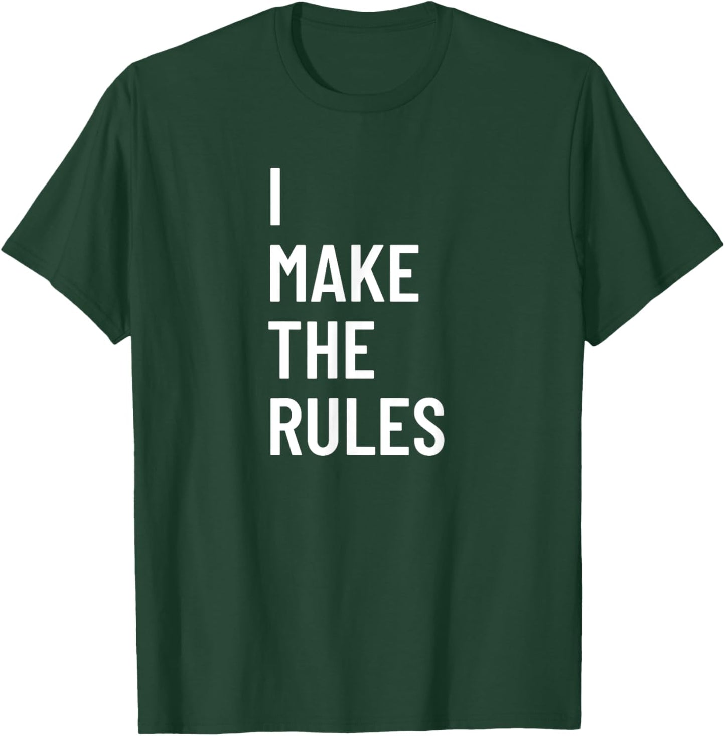 I Make The Rules Family Novelty Gifts T-Shirt - T-Shirt | Forest