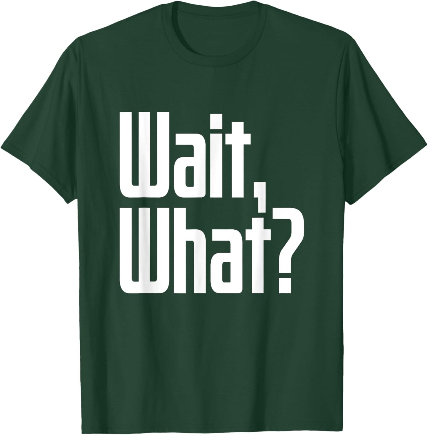 Wait What Saying Funny Teenage Culture Slang T-Shirt - T-Shirt | Forest