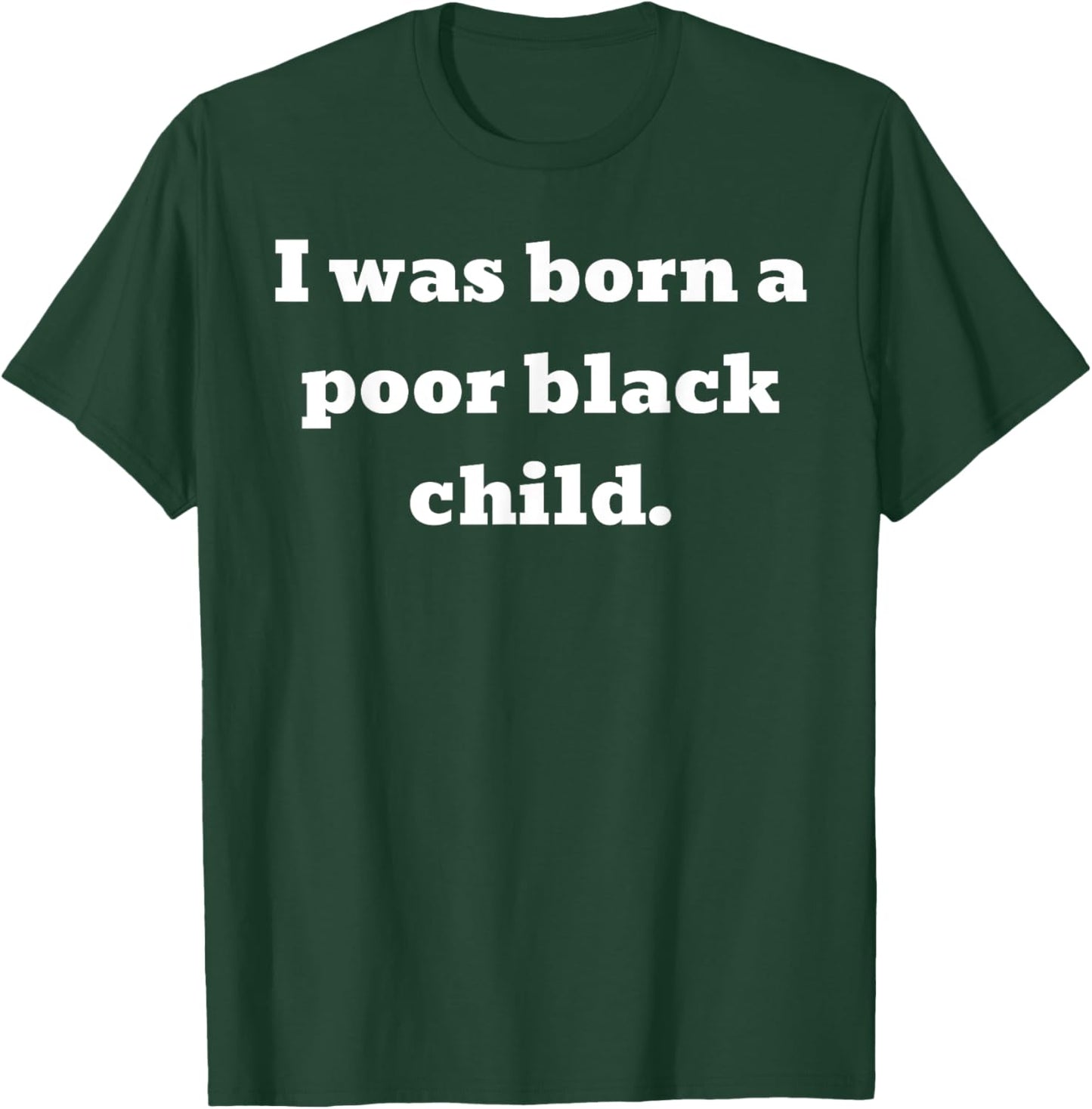 I was born a poor black child T-Shirt - T-Shirt | Forest