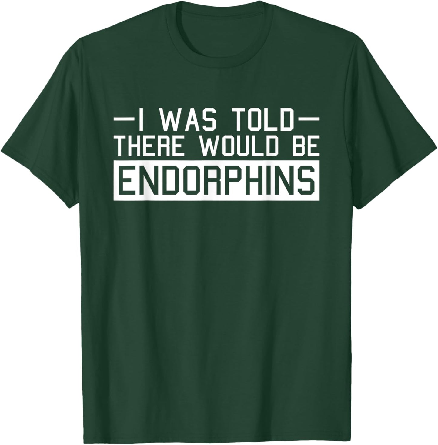 Endorphins Fitness Funny Gym Work-out Training Exercise T-Shirt - T-Shirt | Forest
