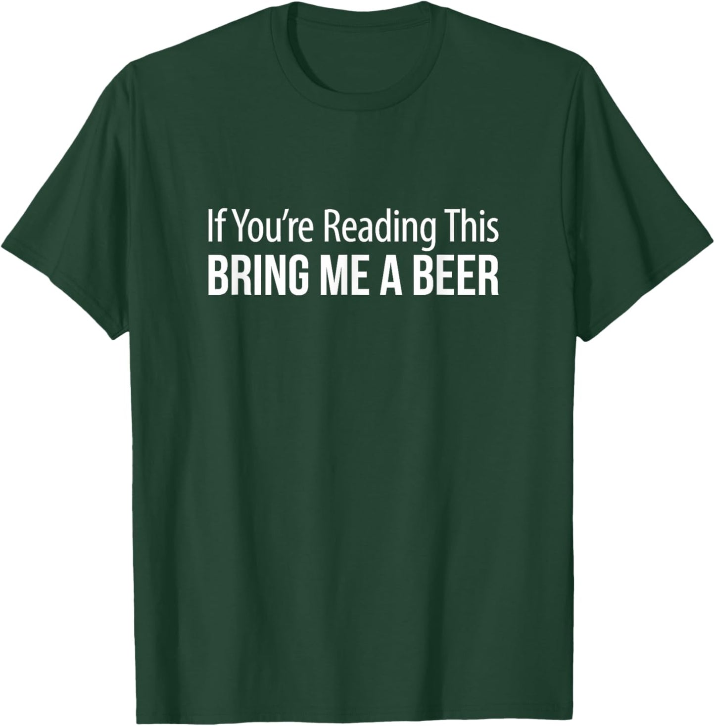If You're Reading This - Bring Me A Beer T-Shirt - T-Shirt | Forest