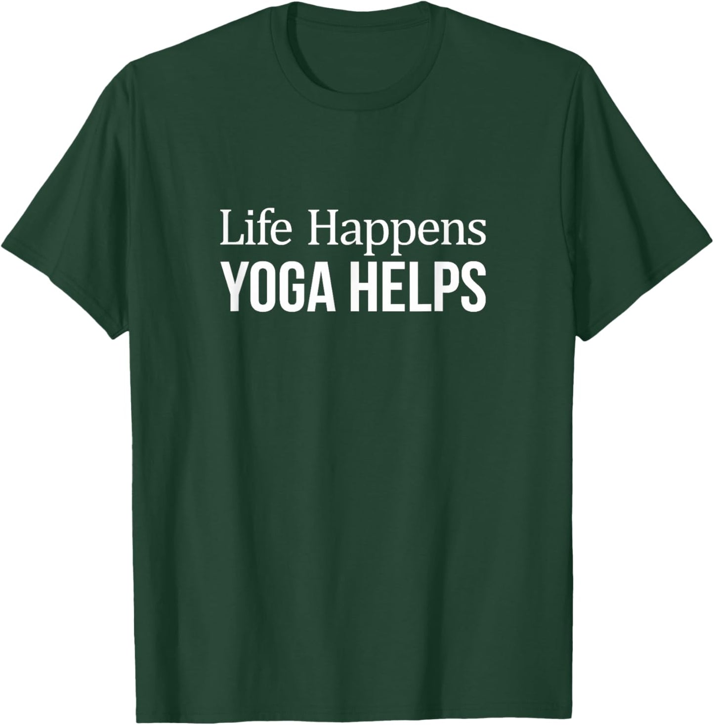 Life Happens - Yoga Helps T-Shirt - T-Shirt | Forest
