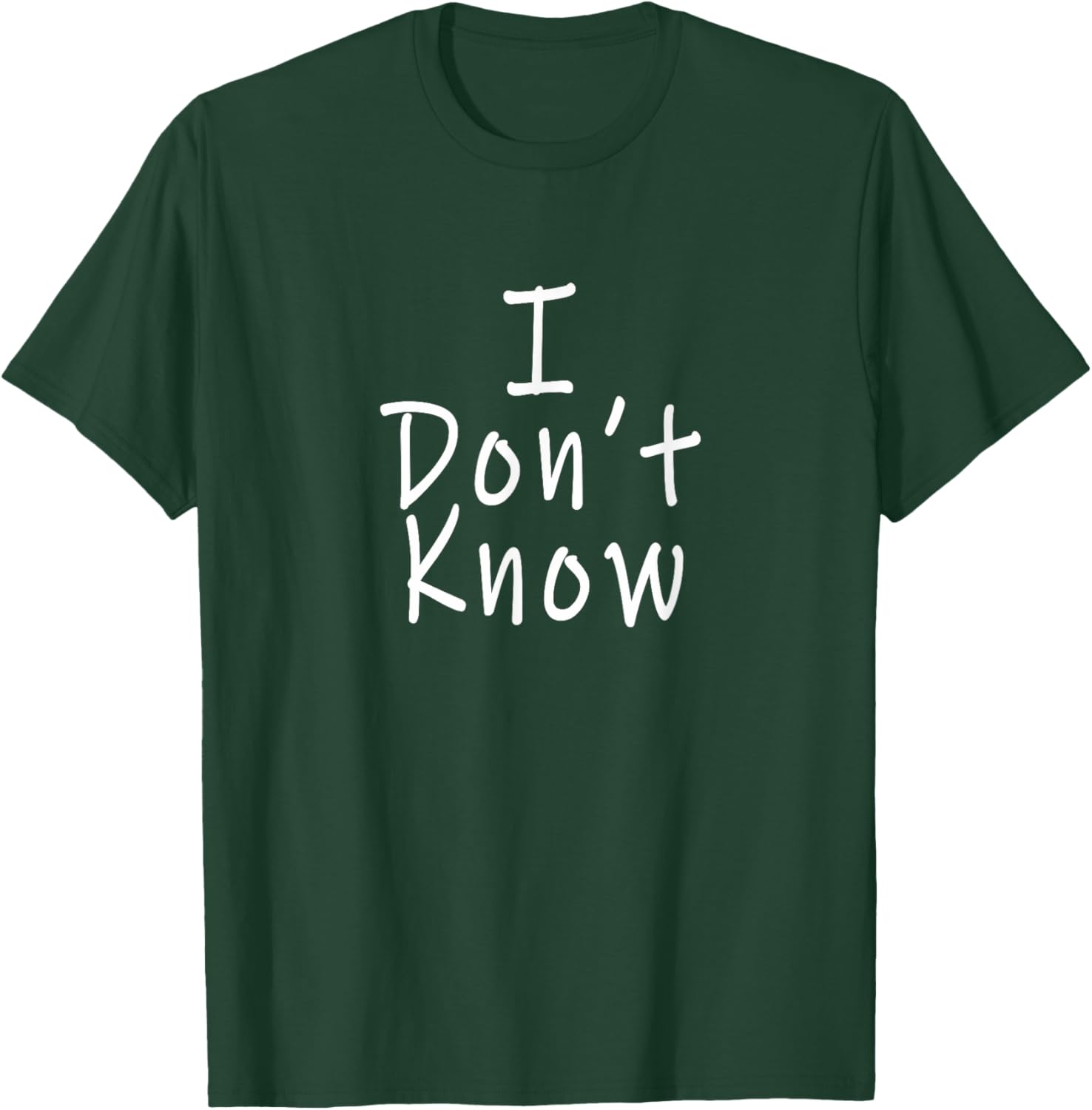 I Don't Know T-Shirt - T-Shirt | Forest