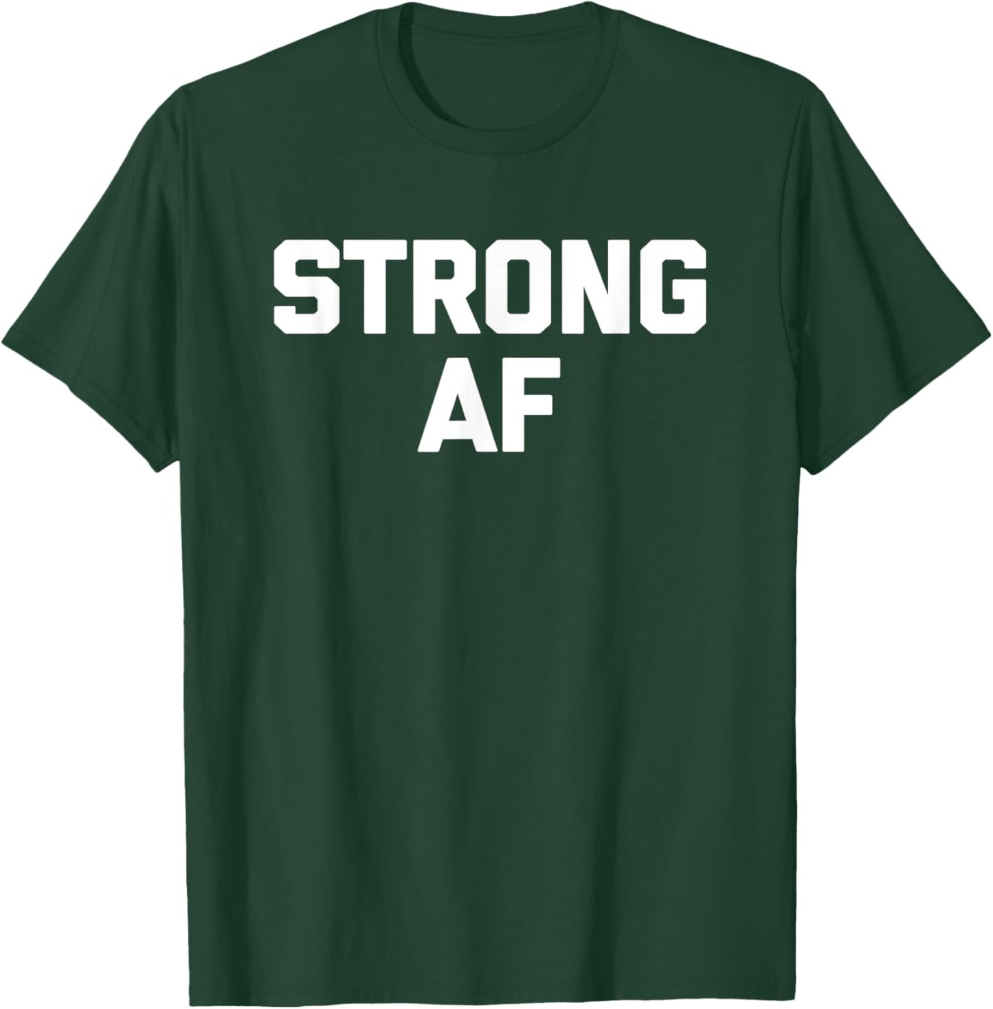 Strong AF funny saying sarcastic novelty humor cool T-Shirt - T-Shirt | Forest