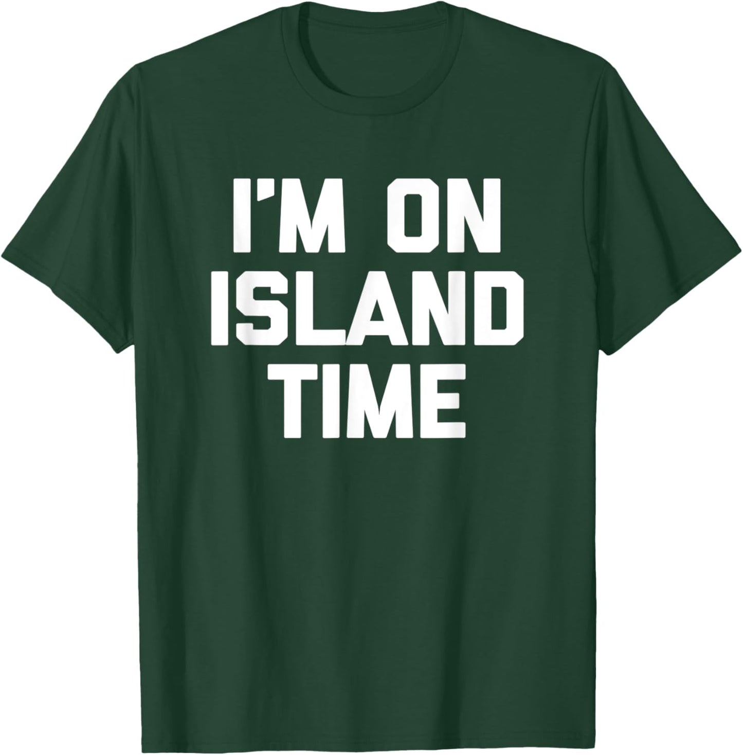 I'm On Island Time funny saying sarcastic novelty T-Shirt - T-Shirt | Forest