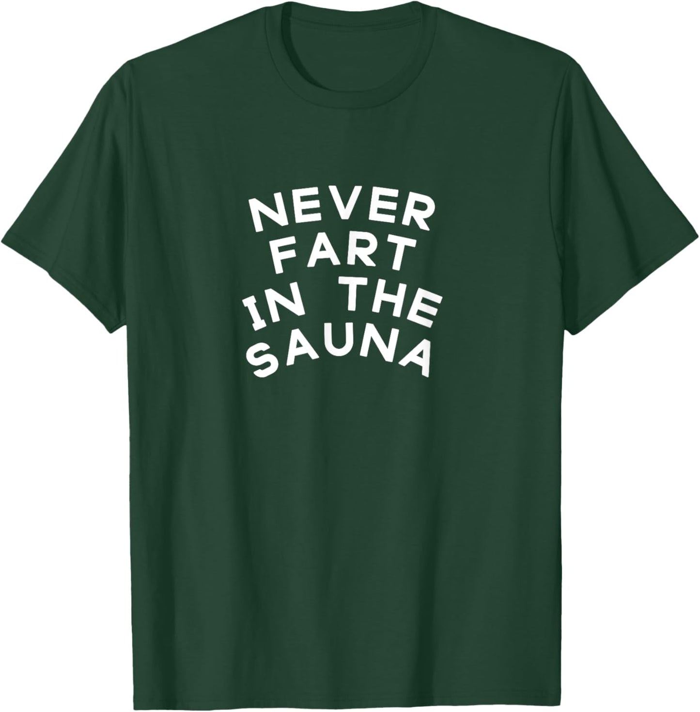 Never Fart In The Sauna Funny Bodybuilding Gym Birthday Gift T-Shirt - T-Shirt | Forest