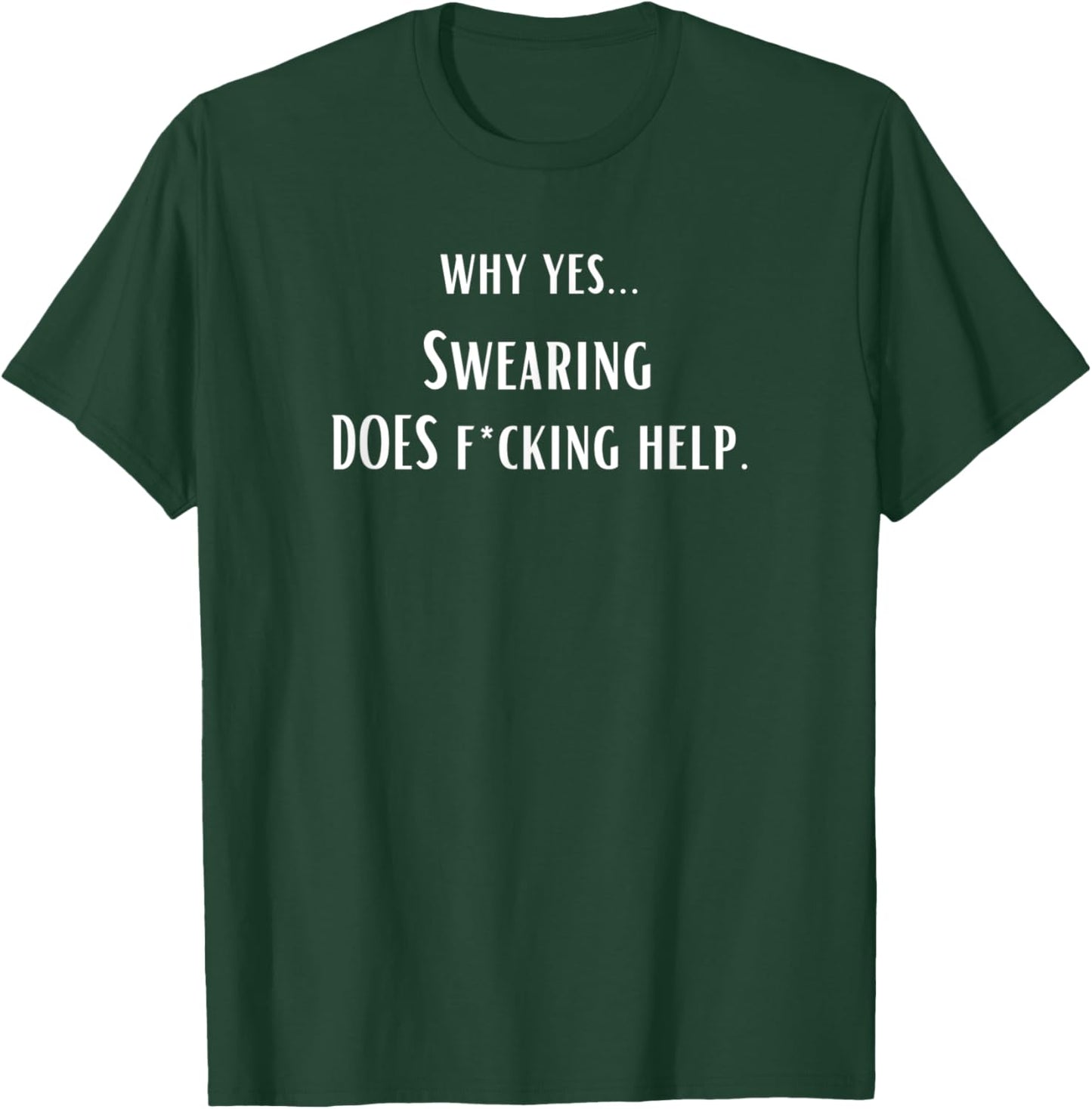 Why yes…Swearing DOES fucking help. (with asterisk) T-Shirt - T-Shirt | Forest