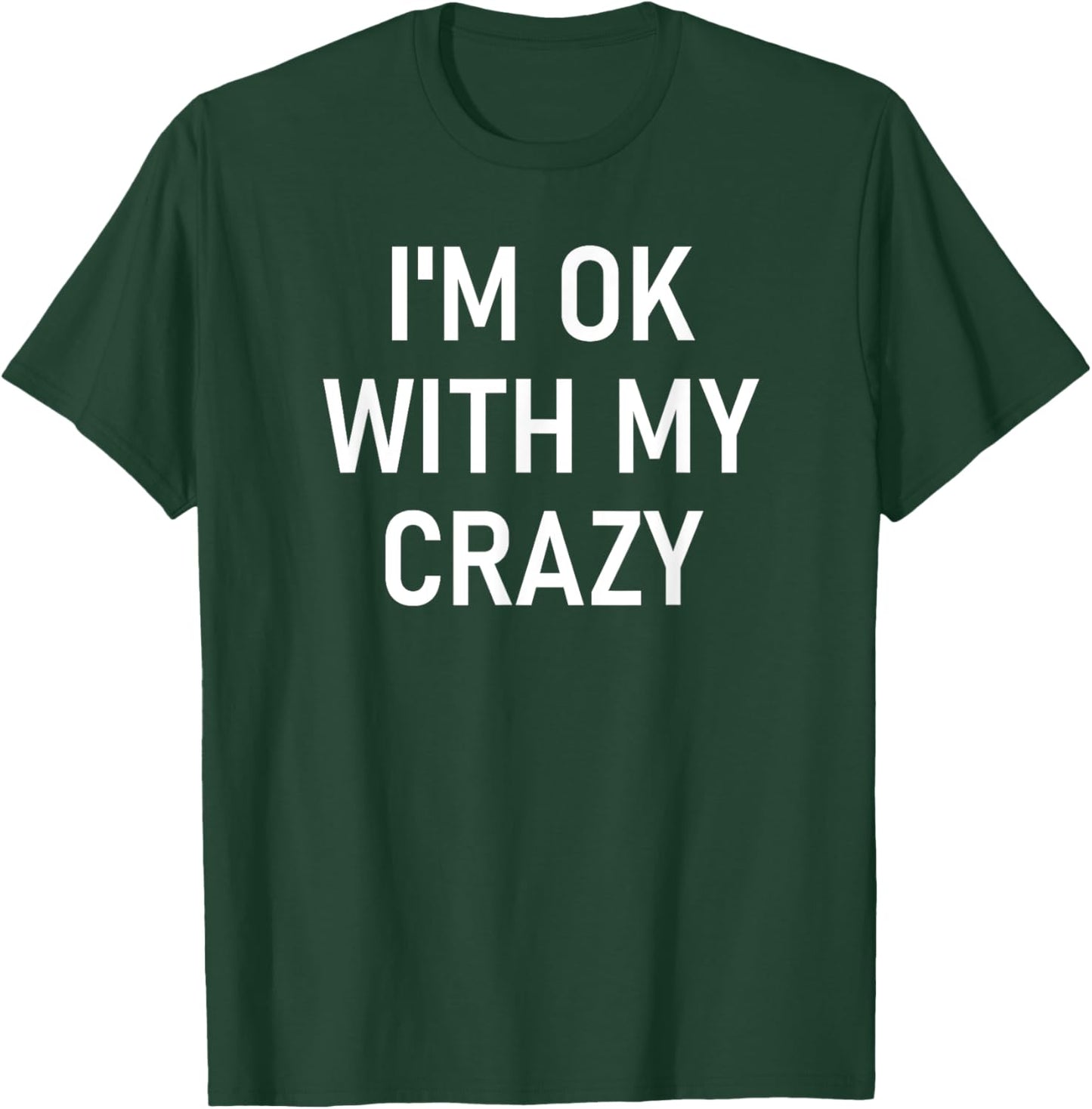 I'm Ok With My Crazy, Funny, Jokes, Sarcastic Sayings T-Shirt - T-Shirt | Forest
