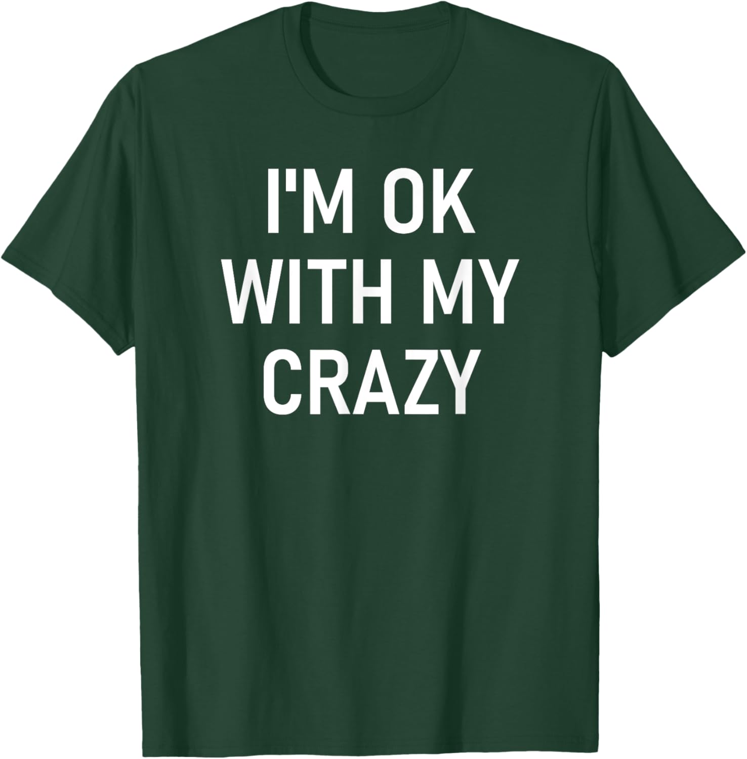 I'm Ok With My Crazy, Funny, Jokes, Sarcastic Sayings T-Shirt - T-Shirt | Forest
