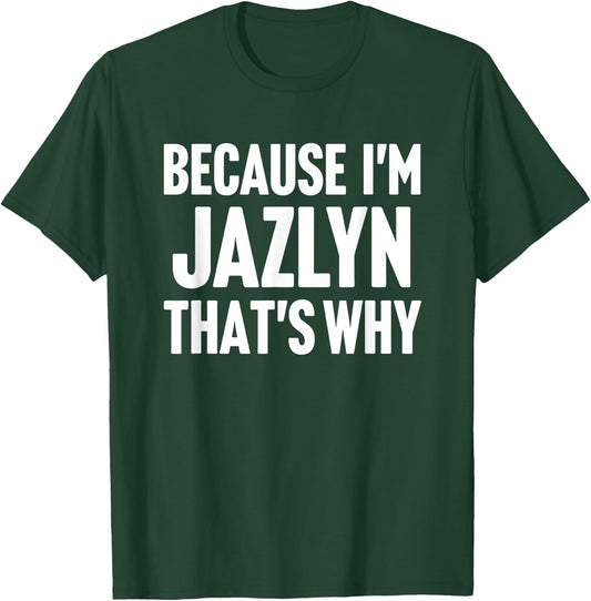 Because I'm Jazlyn That's Why Am Personalized Name T-Shirt - T-Shirt | Forest