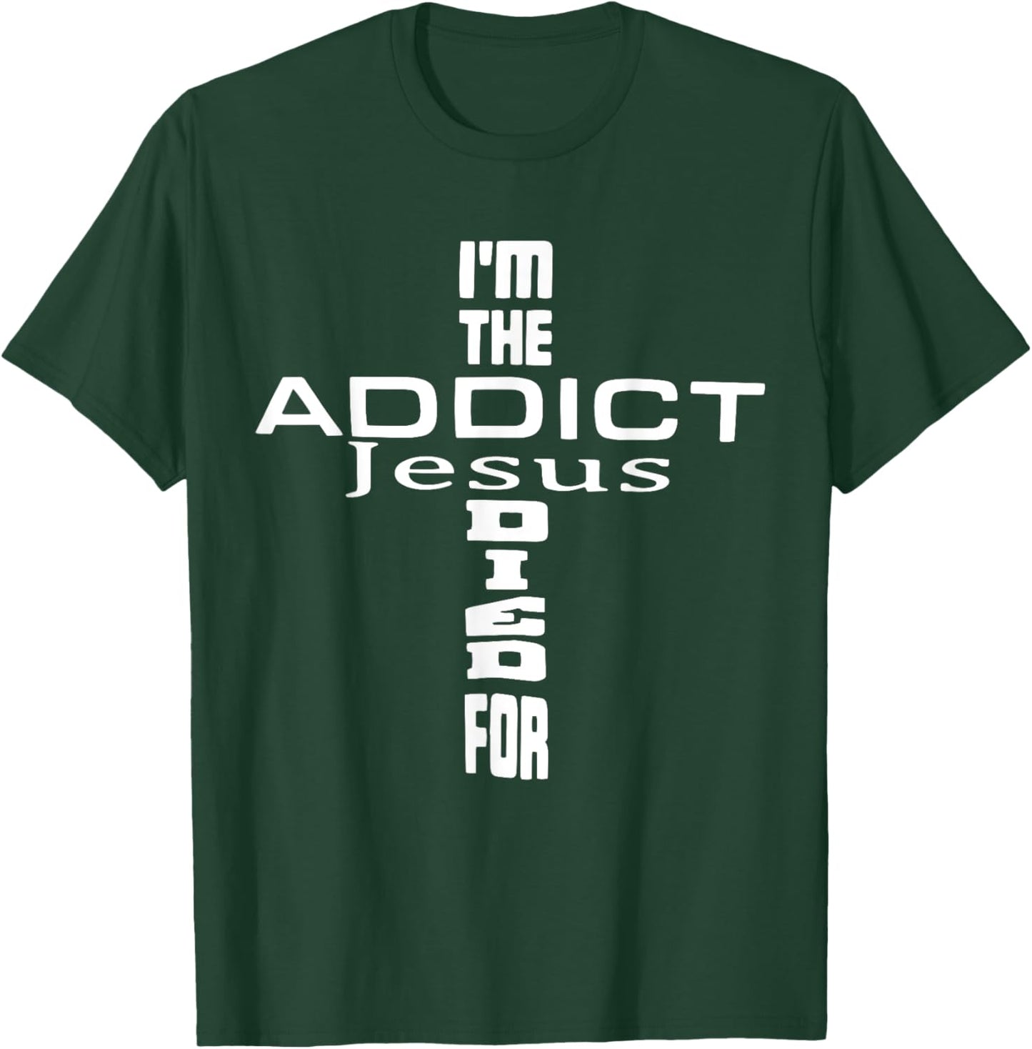 I'm The Addict Jesus Died For - Jesus Christian T-Shirt - T-Shirt | Forest