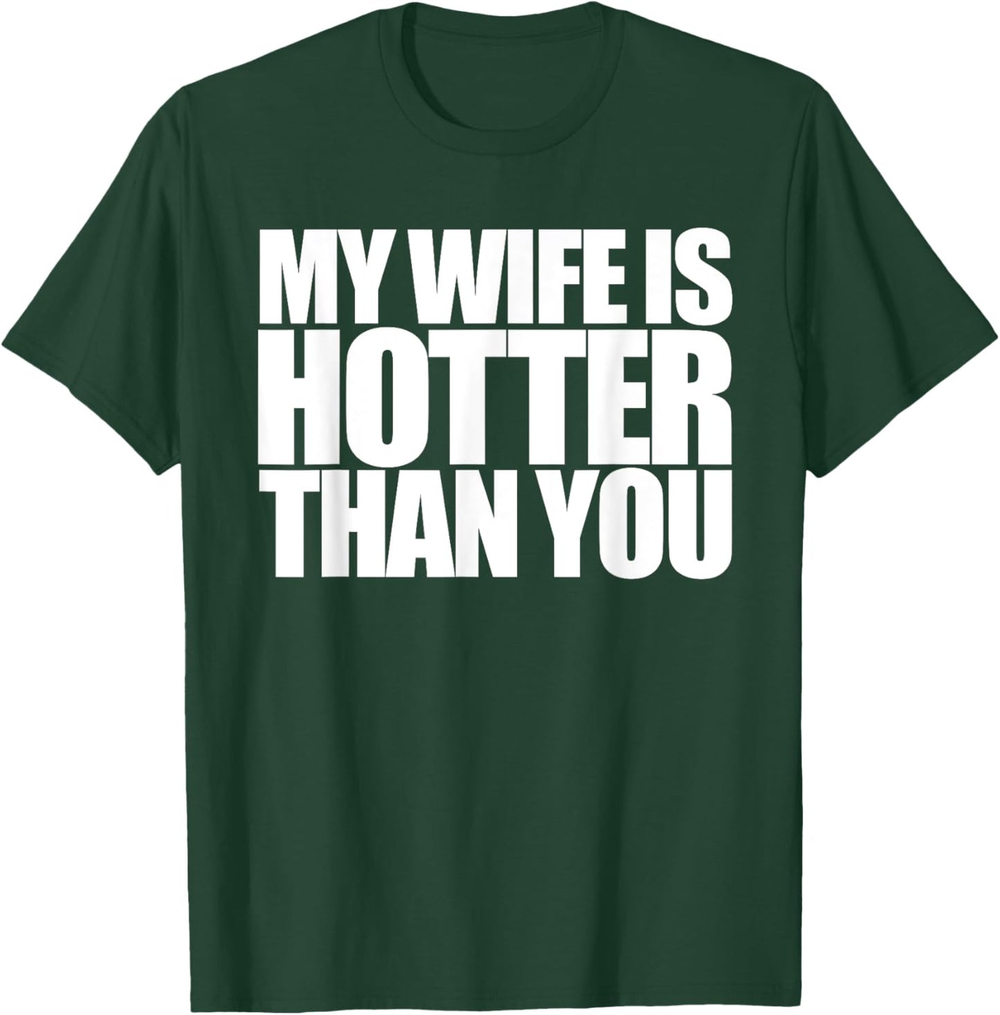 My Wife is Hotter Than Yours You | Girlfriend Men Women Love T-Shirt - T-Shirt | Forest