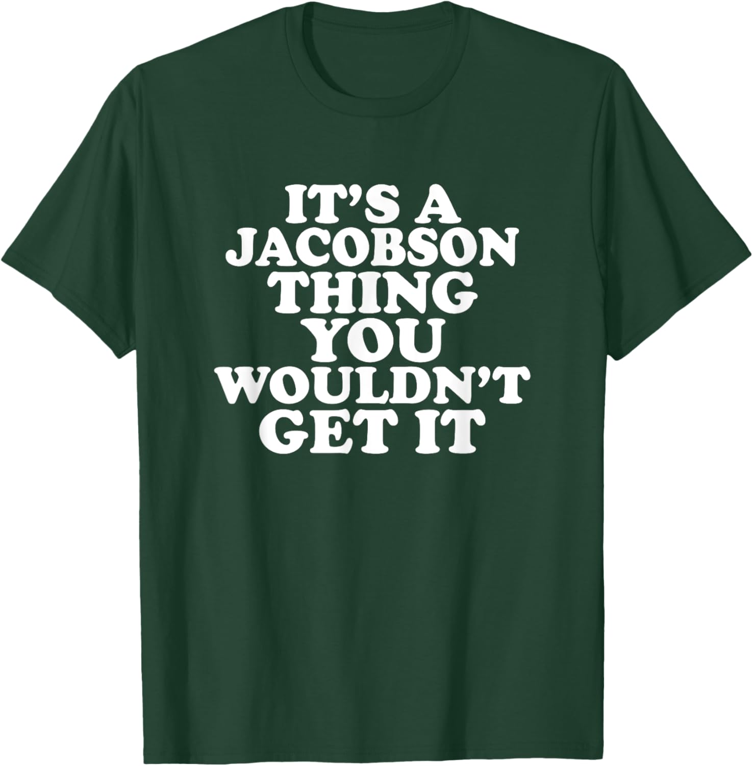 It's A Jacobson Thing You Wouldn't Get It T-Shirt - T-Shirt | Forest