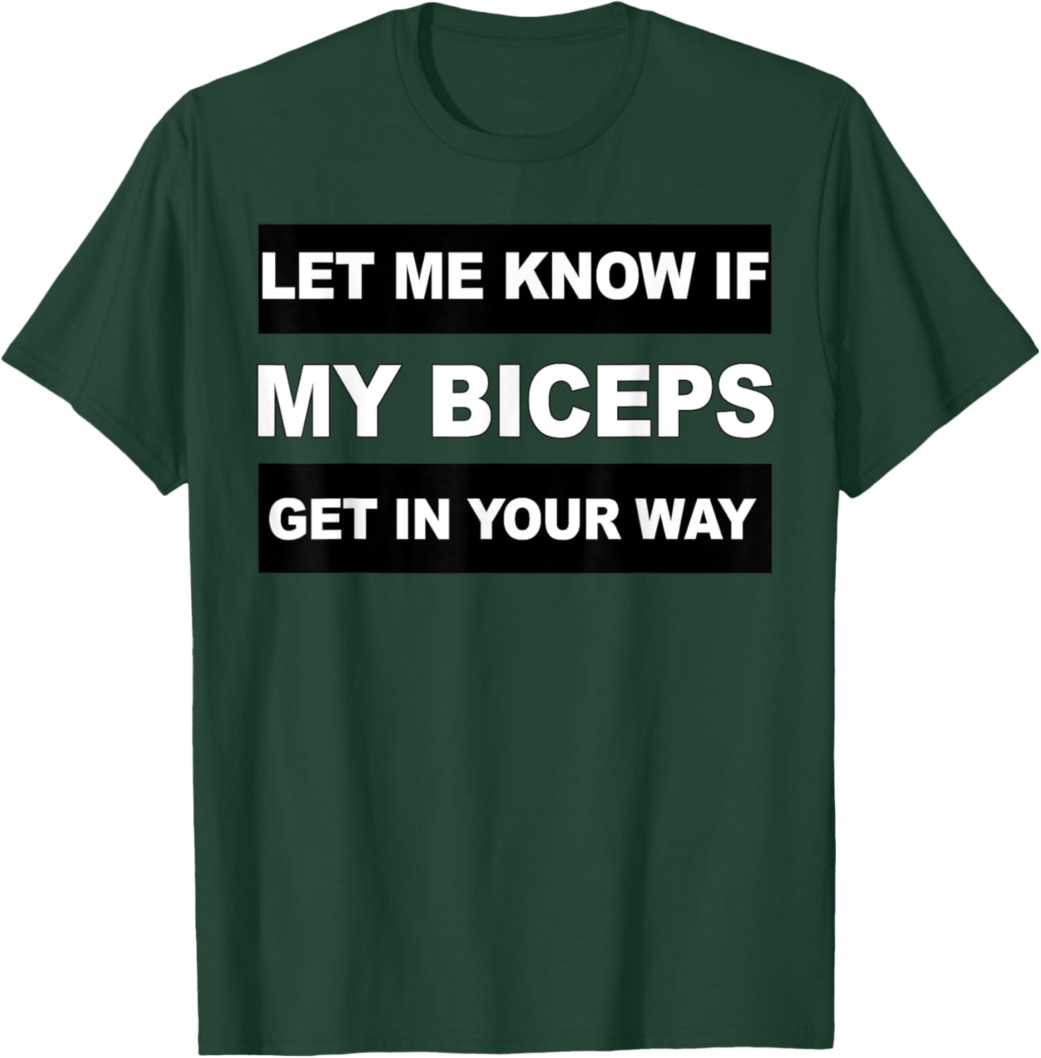 Let Me Know If My Biceps Get In Your Way Workout T-Shirt - T-Shirt | Forest