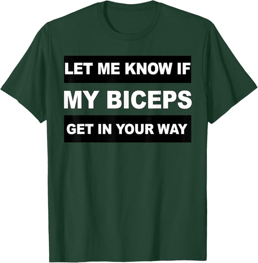 Let Me Know If My Biceps Get In Your Way Workout T-Shirt - T-Shirt | Forest