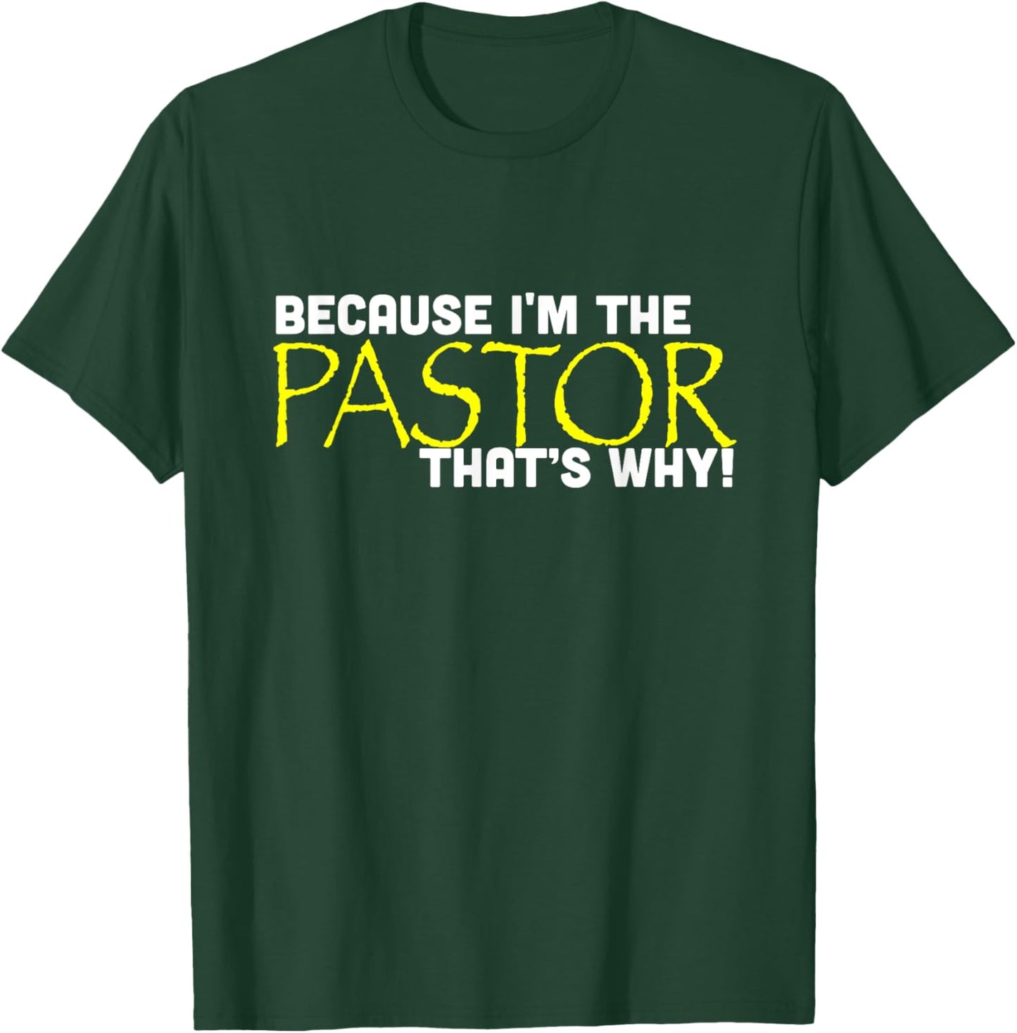 Because I'm The Pastor That's Why Funny Church T-Shirt - T-Shirt | Forest