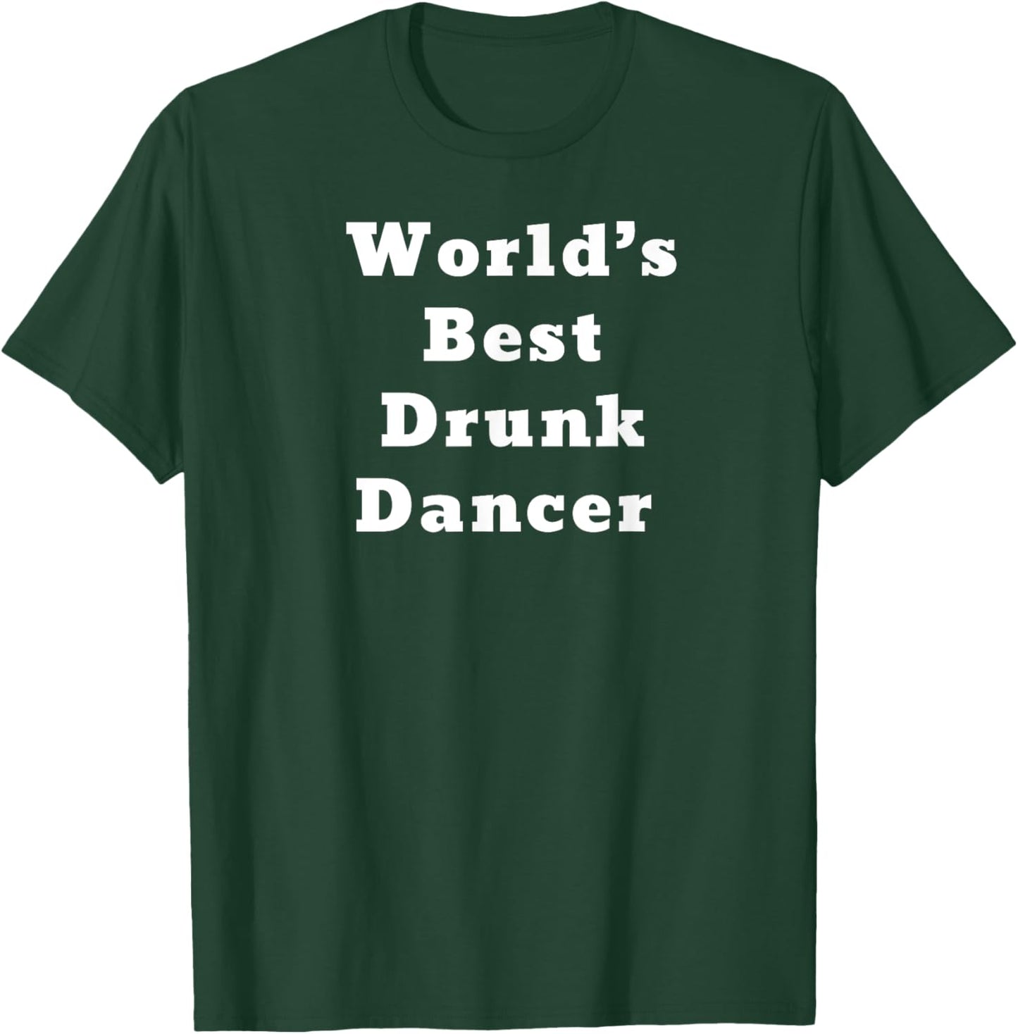 World’s Best Drunk Dancer T-Shirt - T-Shirt | Forest