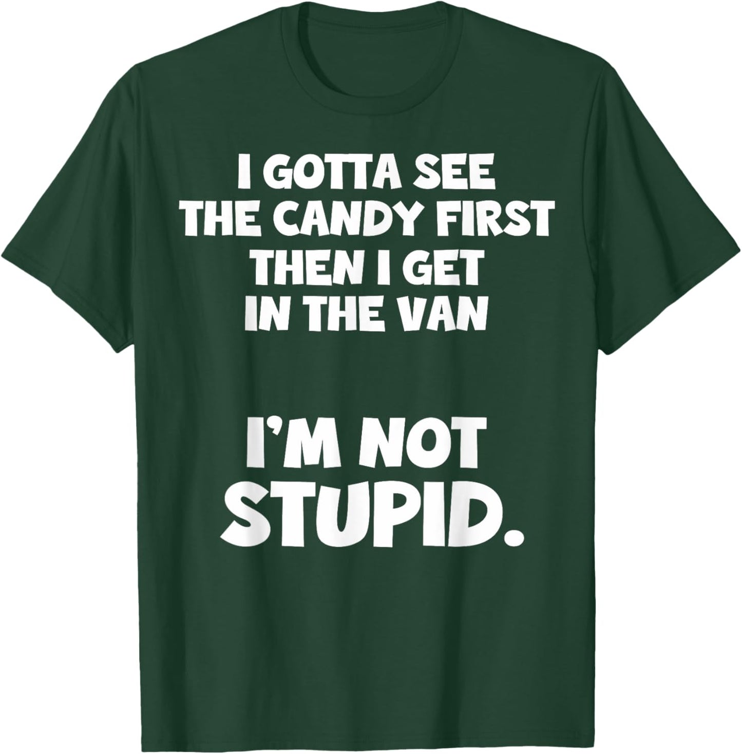 I Gotta See The Candy First I Need To See The Candy First T-Shirt - T-Shirt | Forest