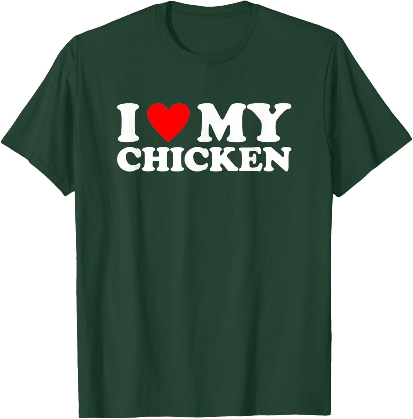 I Love My Chicken, I Heart My Chicken T-Shirt - T-Shirt | Forest