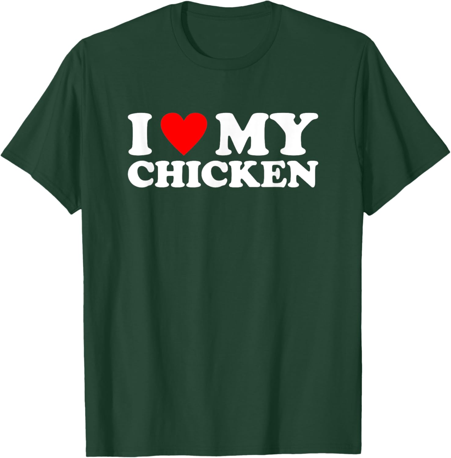 I Love My Chicken, I Heart My Chicken T-Shirt - T-Shirt | Forest