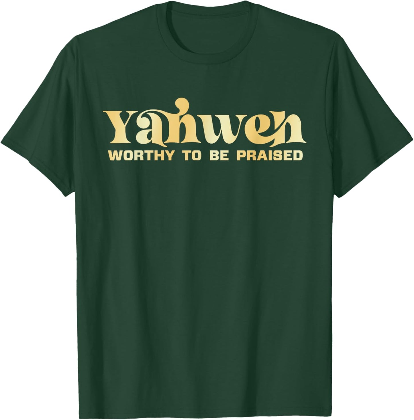 Yahweh Worthy To Be Praised T-Shirt - T-Shirt | Forest