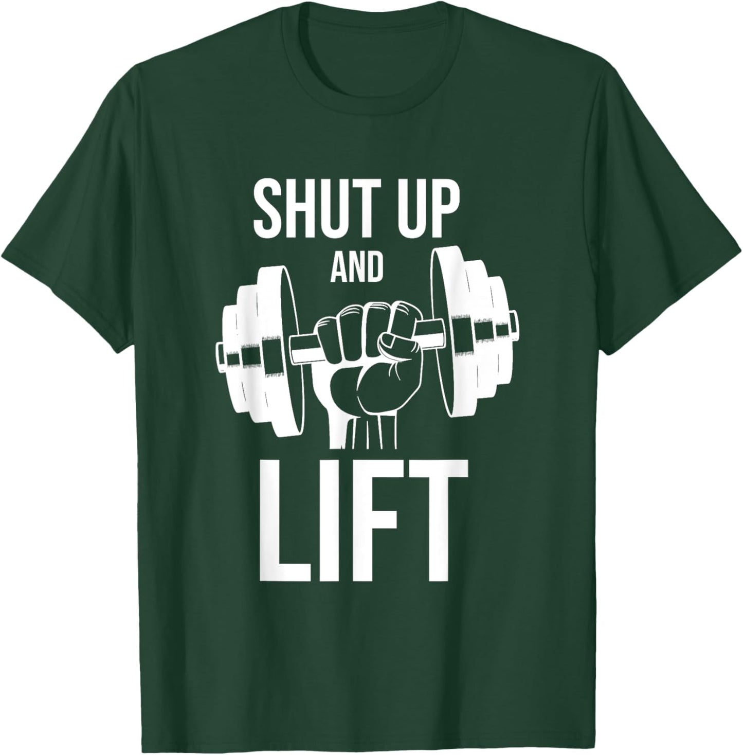 Gym | Shut Up And Lift | Body Building | Body Builder | Gym T-Shirt - T-Shirt | Forest