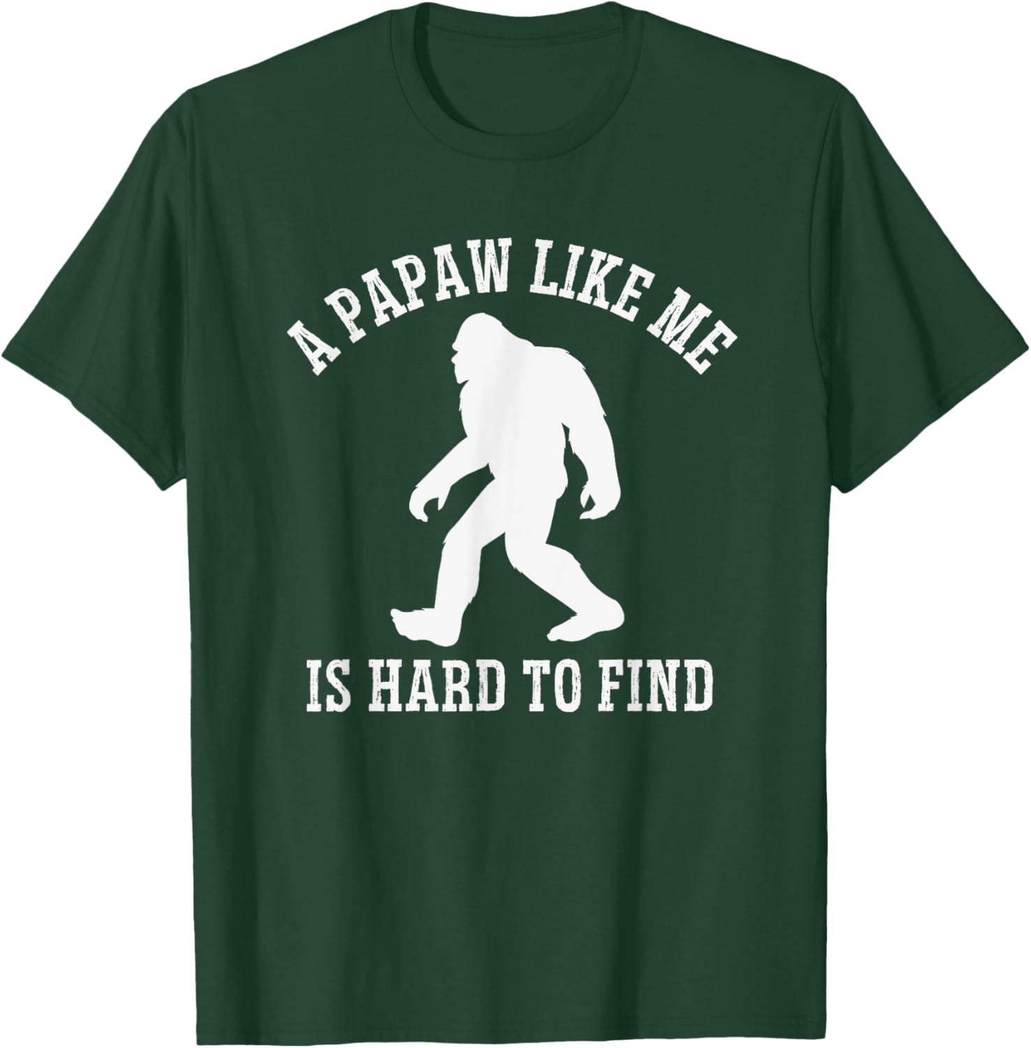 A Papaw Like Me Is Hard To Find, Bigfoot Papaw T-Shirt - T-Shirt | Forest
