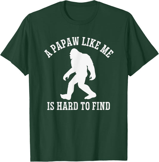 A Papaw Like Me Is Hard To Find, Bigfoot Papaw T-Shirt - T-Shirt | Forest