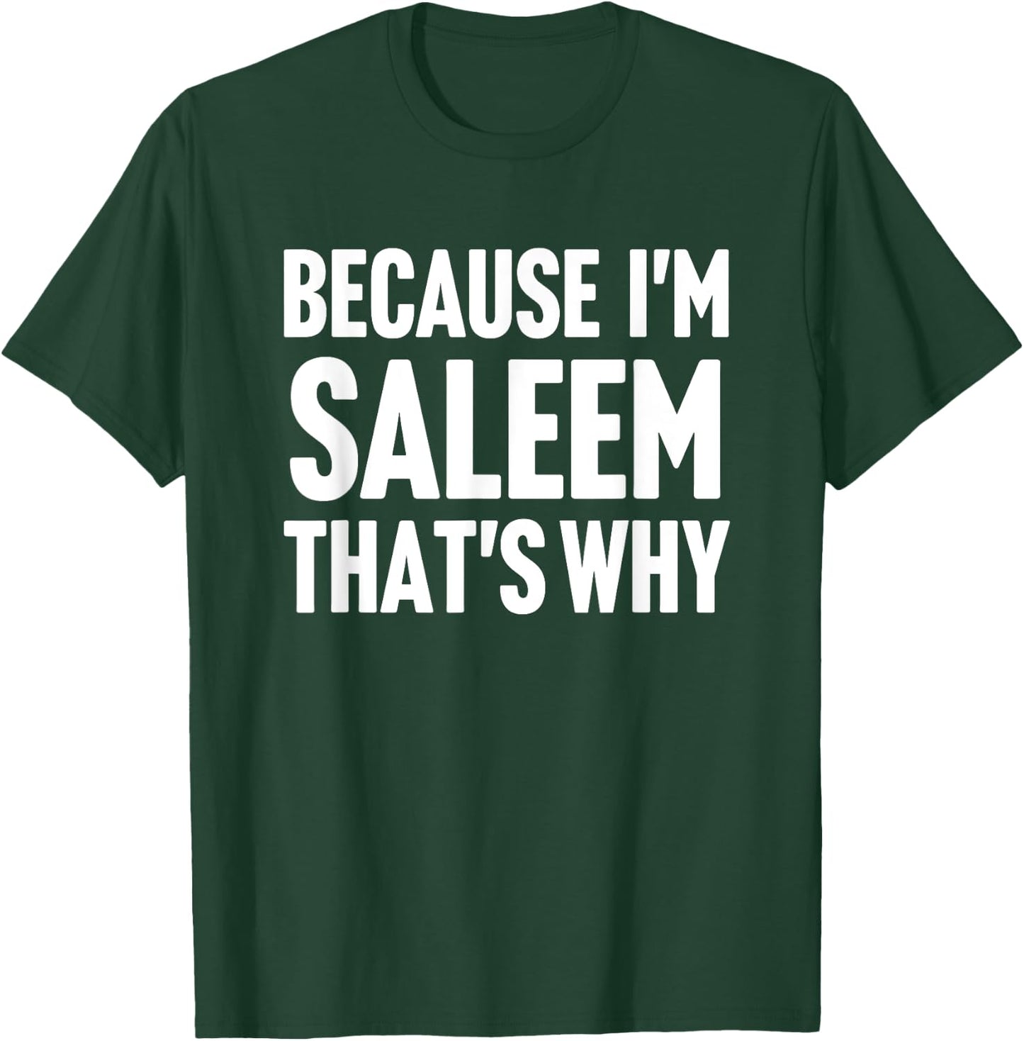 Because I'm Saleem That's Why Am Personalized Name T-Shirt - T-Shirt | Forest