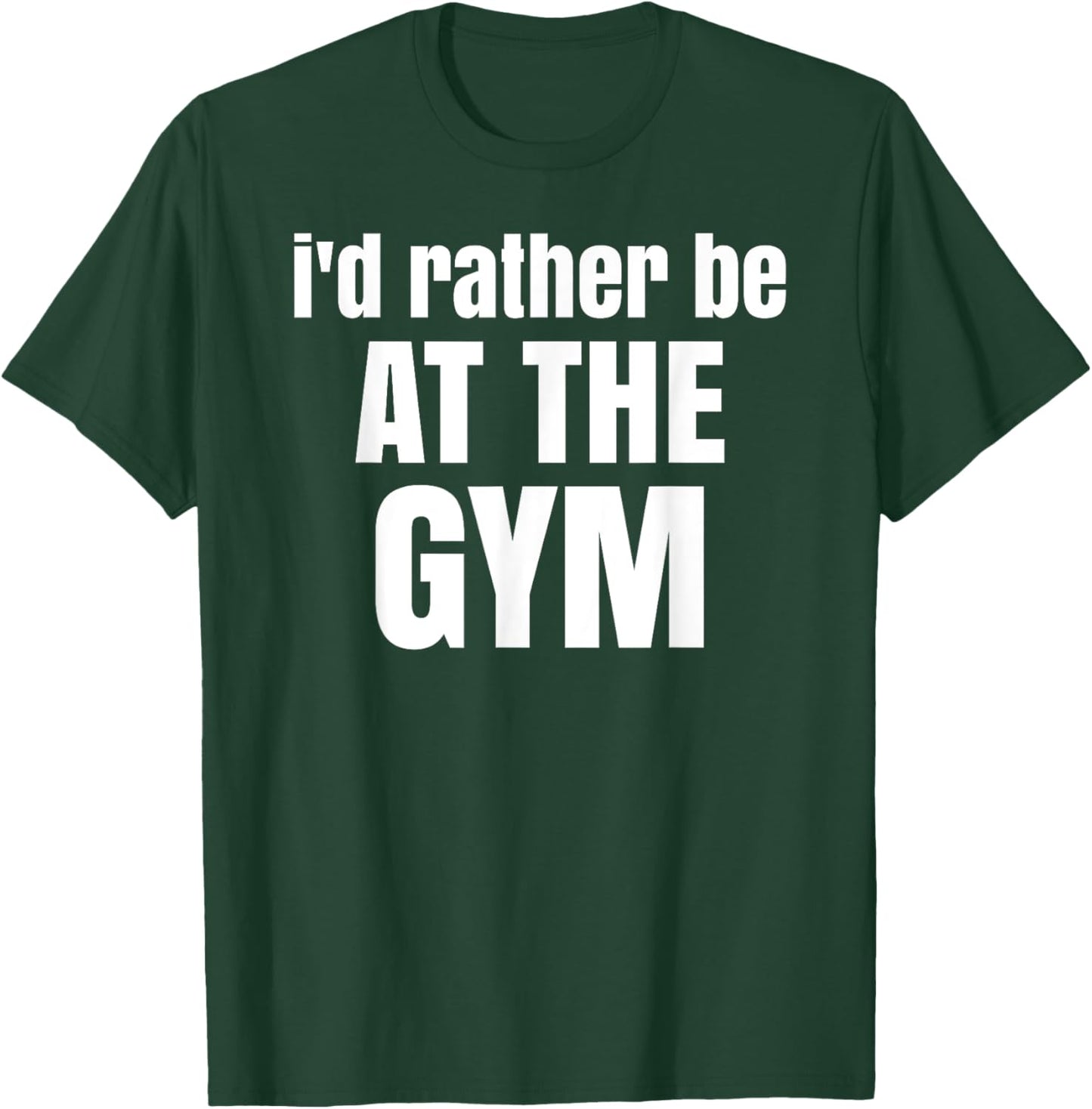 I'd rather be at the gym T-Shirt - T-Shirt | Forest