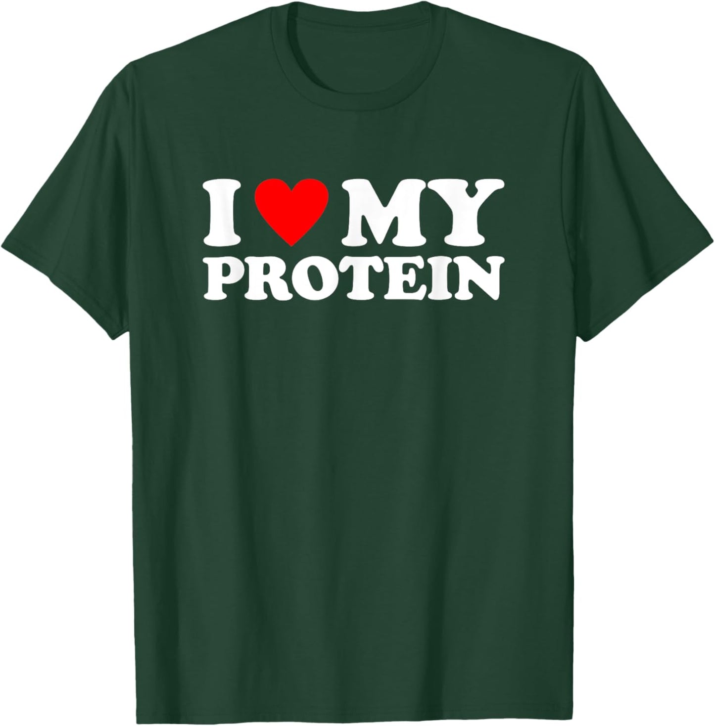 I Love My Protein Shirt Workout Gym I Heart My Protein T-Shirt - T-Shirt | Forest
