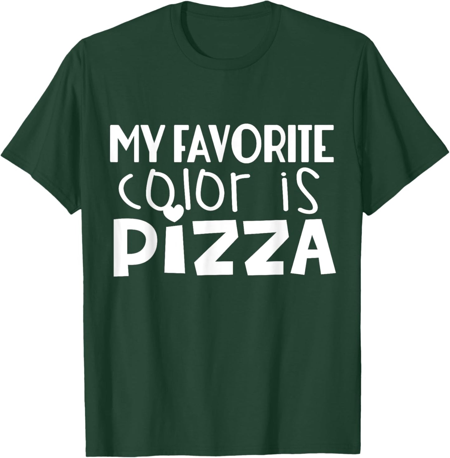 My Favorite Color Is Pizza - Funny Pizza Lover T-Shirt - T-Shirt | Forest