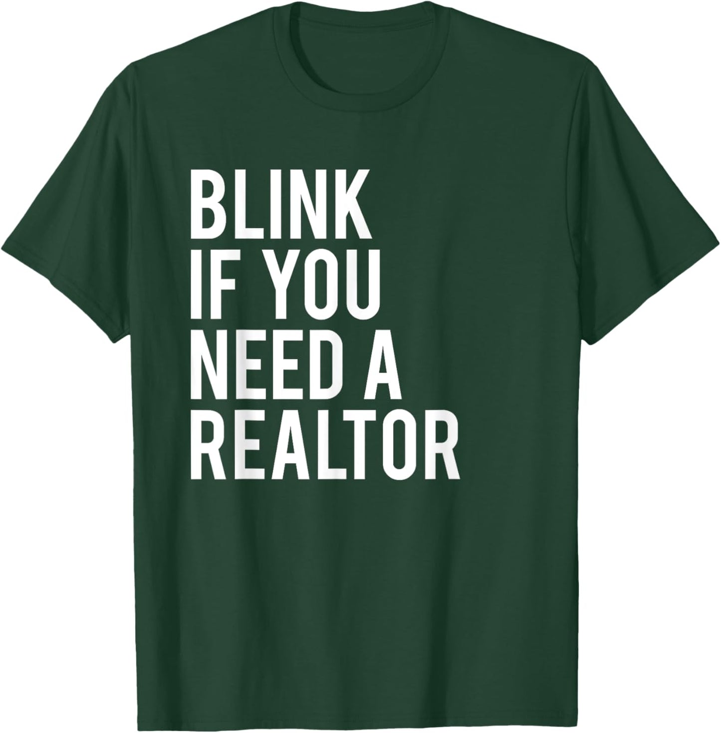 Funny Real Estate Agent Quote Blink If You Need A Realtor T-Shirt - T-Shirt | Forest