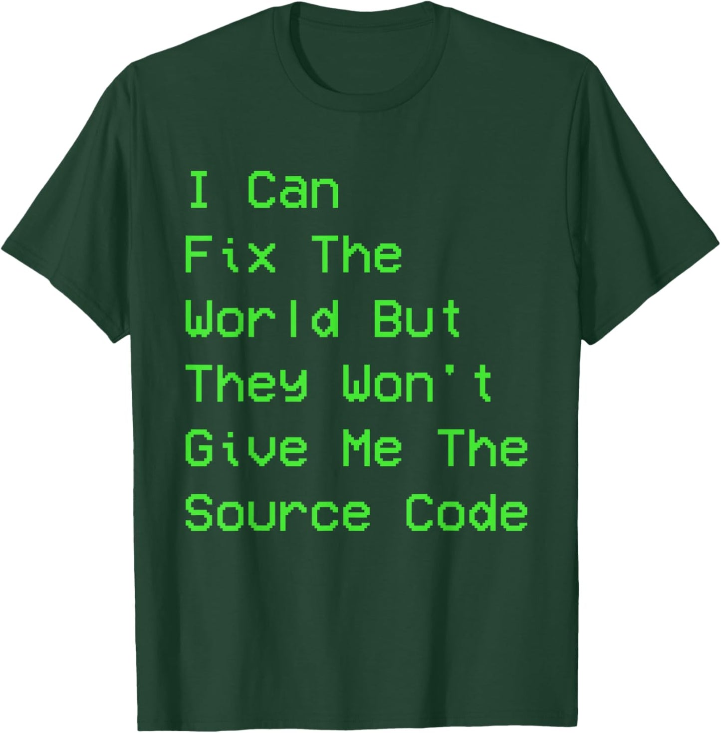 I can fix the world but they won't give me the source code T-Shirt - T-Shirt | Forest