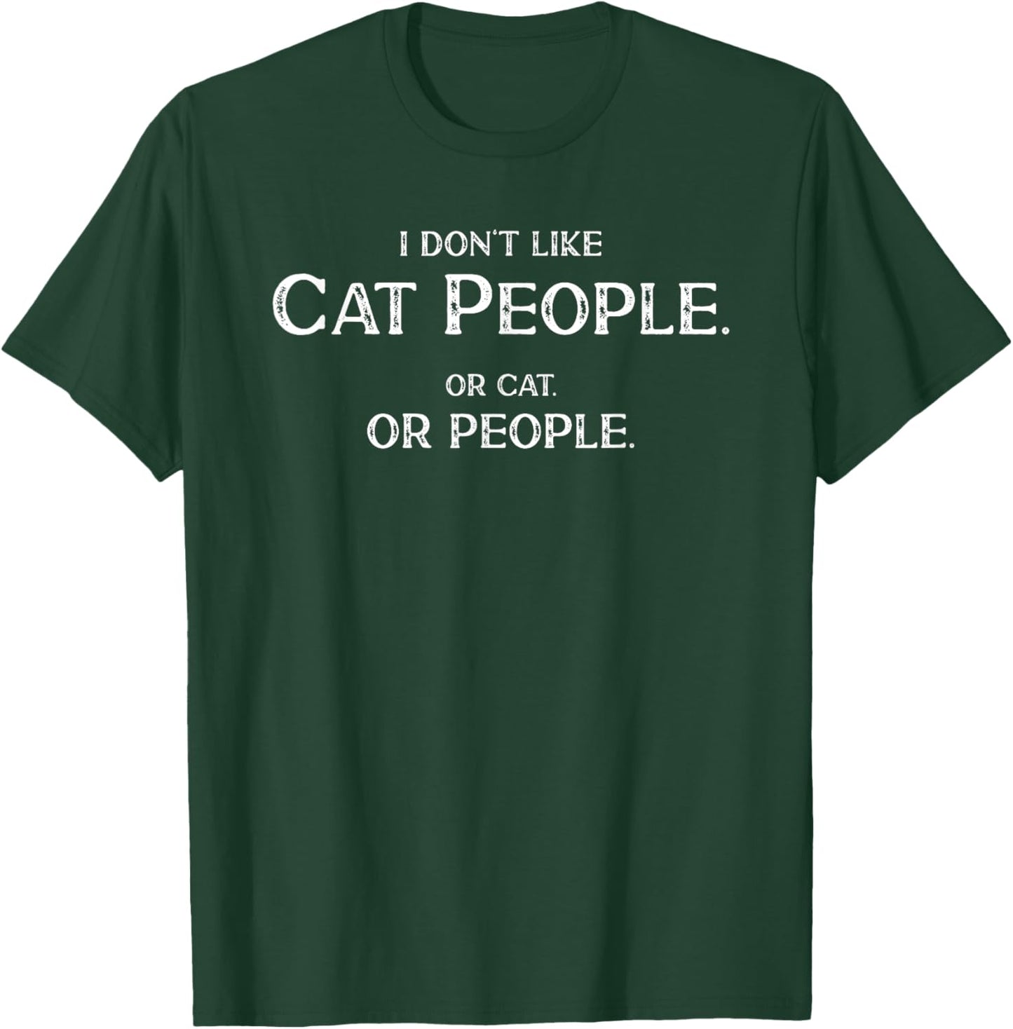I Don't Like Cat People Funny Saying Misanthropist T-Shirt - T-Shirt | Forest