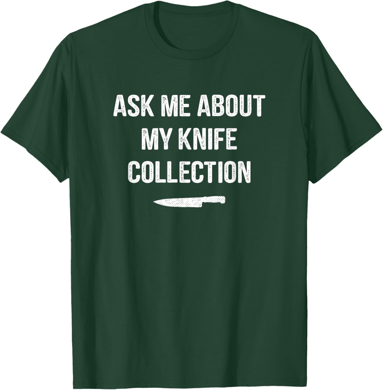 Ask Me About My Knife Collection, knife collector T-Shirt - T-Shirt | Forest