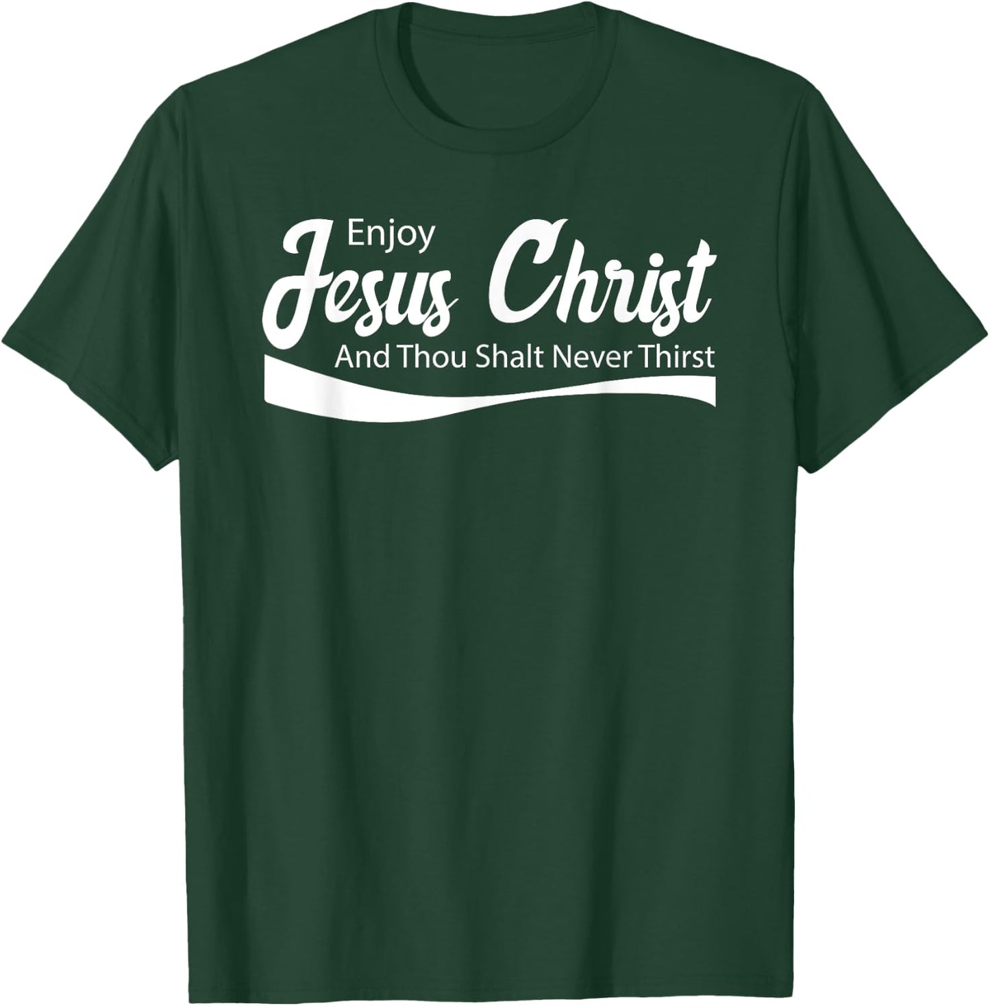 Enjoy Jesus Christ Thou Shalt Never Thirst T-Shirt - T-Shirt | Forest