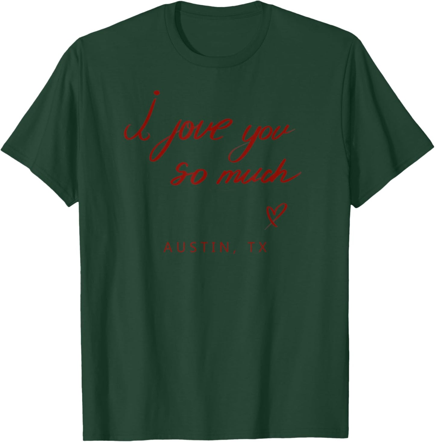 I Love You So Much Austin, TX State Word Design T-Shirt - T-Shirt | Forest
