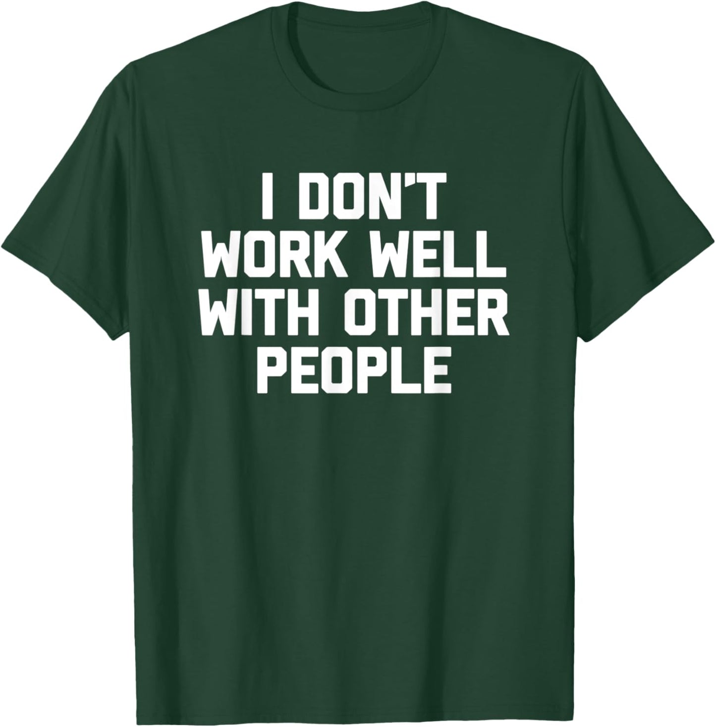 I Don't Work Well With Other People - Funny Office Job Work T-Shirt - T-Shirt | Forest