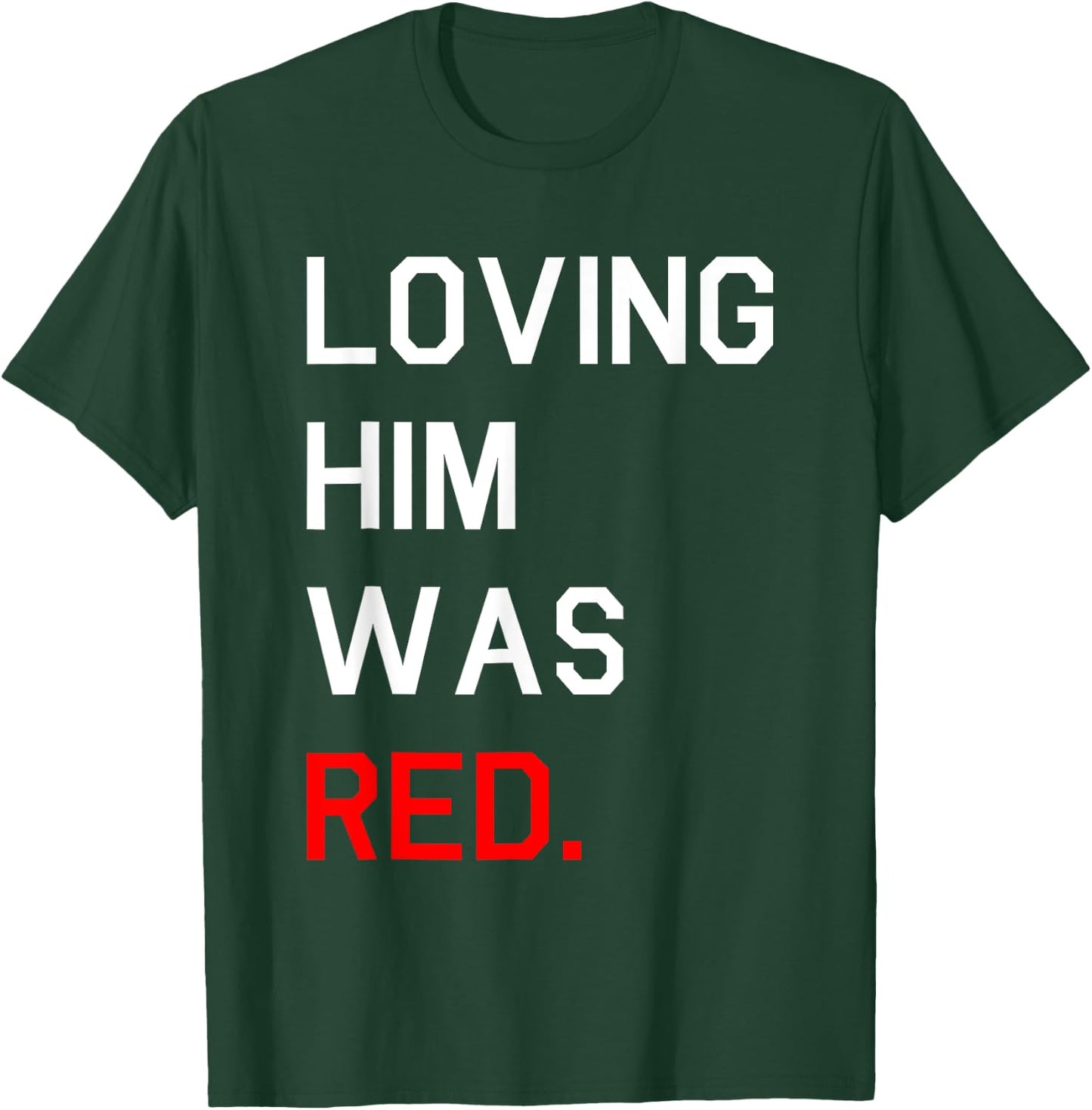 Funny Loving Him Was Red T-Shirt - T-Shirt | Forest