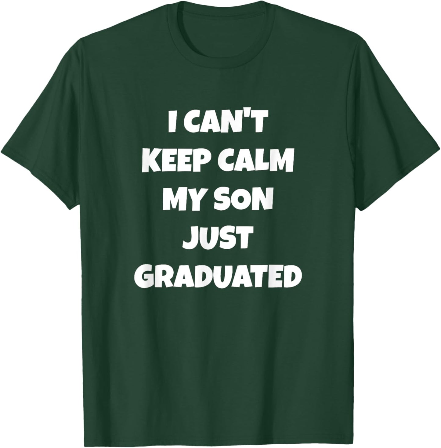I Can't Keep Calm My Son Just Graduated T-Shirt - T-Shirt | Forest