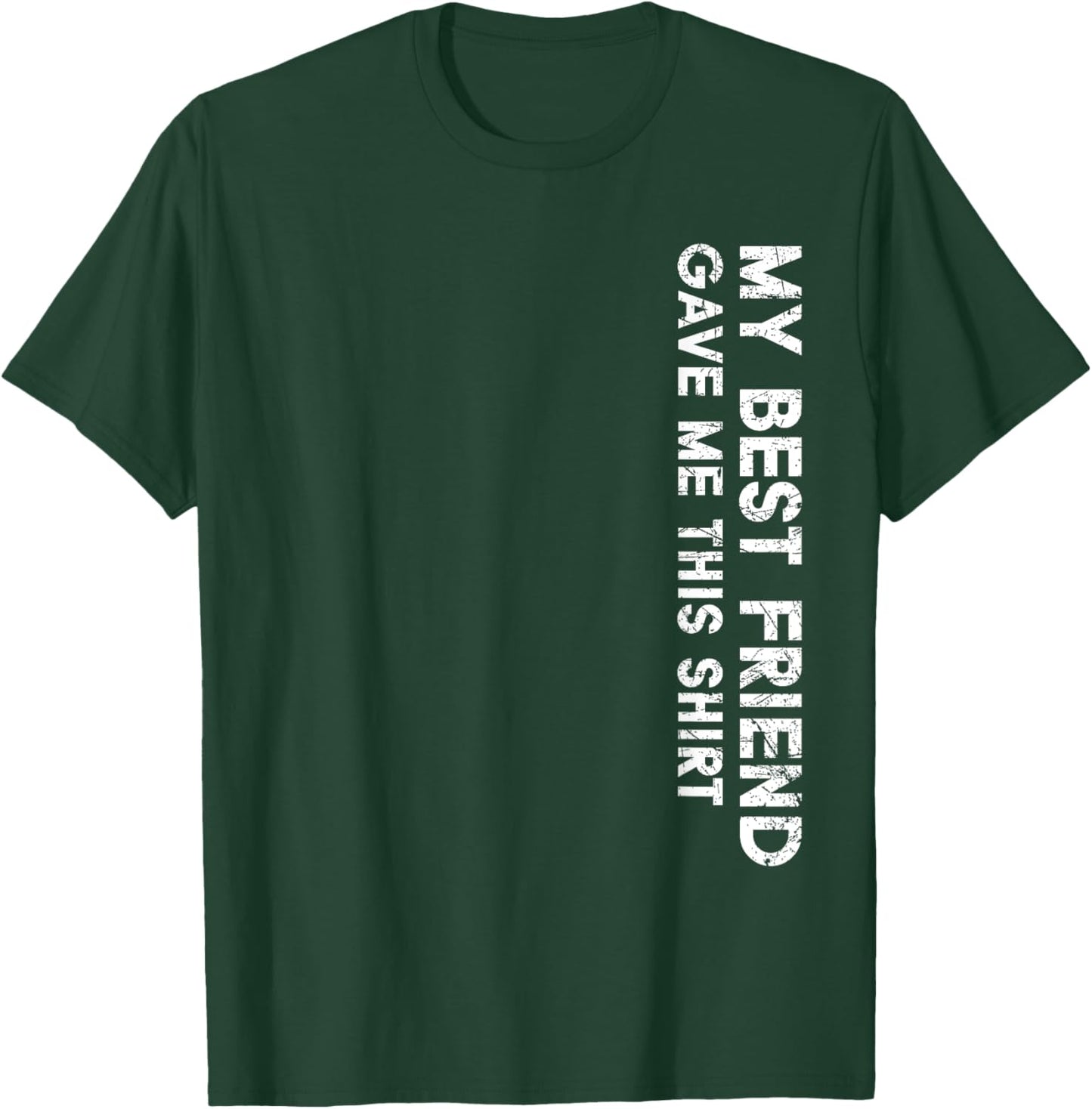My Best Friend Gave Me This Shirt Funny Idea Favorite Gifts T-Shirt - T-Shirt | Forest