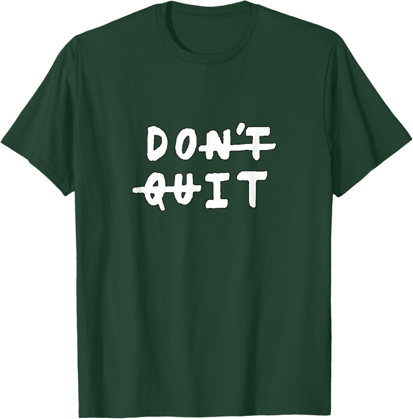 Don't quit (do it) Gym Fitness Motivation Slogan Quote T-Shirt - T-Shirt | Forest