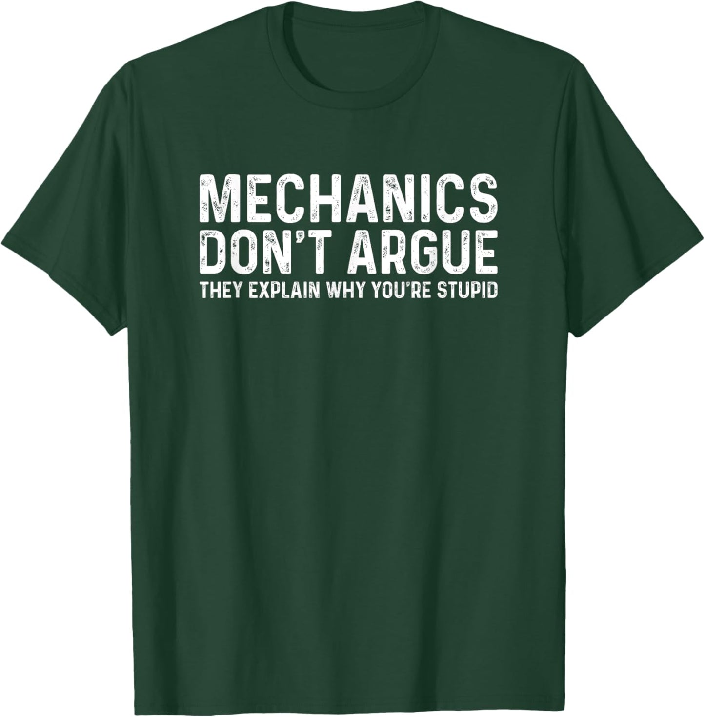 Mechanics Don’t Argue They Explain Why You Are Stupid T-Shirt - T-Shirt | Forest