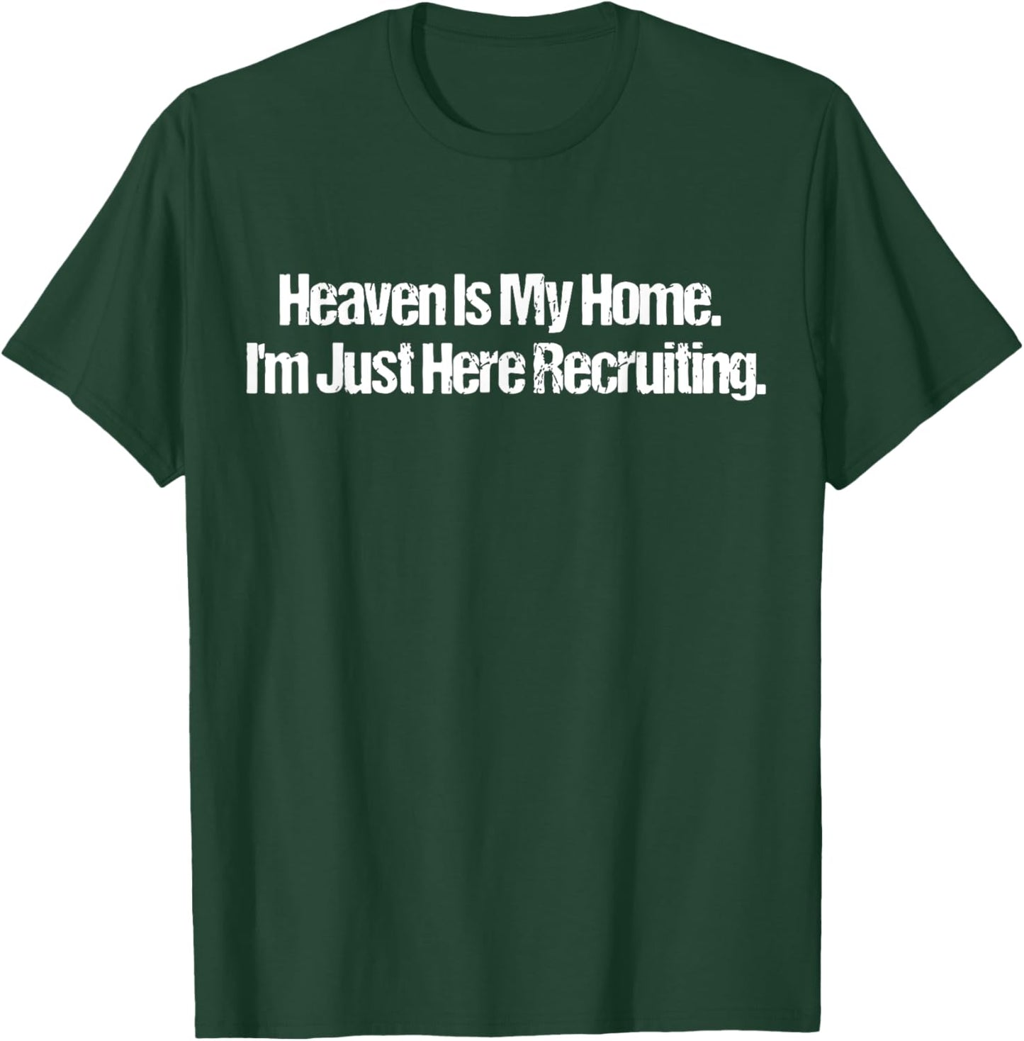 Heaven Is My Home I'm Just Here Recruiting Jesus Christian T-Shirt - T-Shirt | Forest