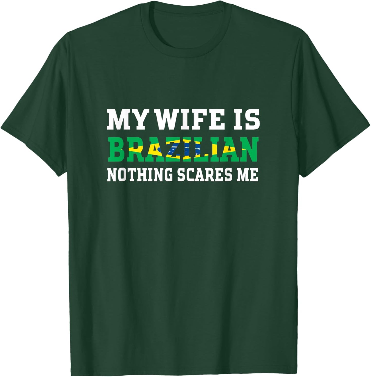 My Wife Is Brazilian Nothing Scares Me Husband T-Shirt - T-Shirt | Forest