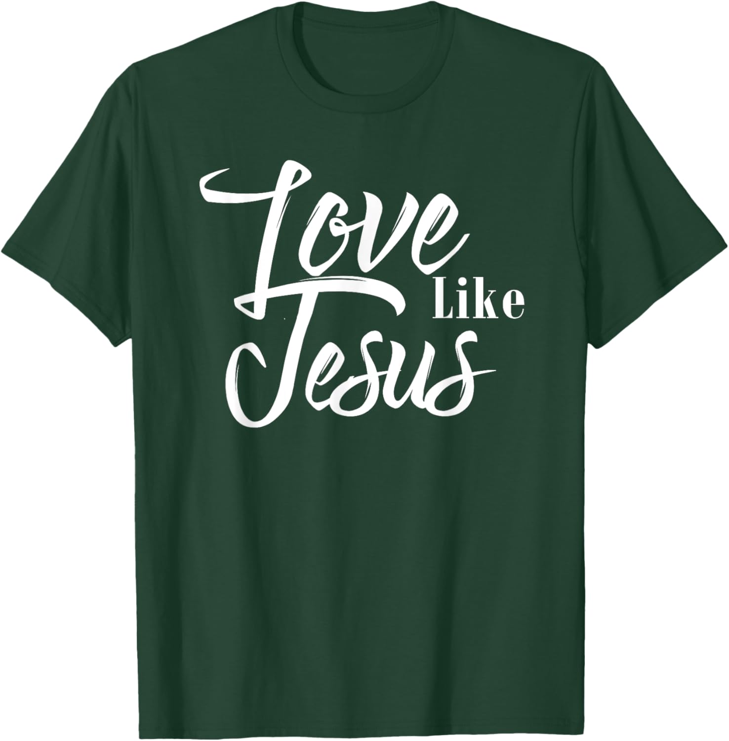 Love Like Jesus T-Shirt - T-Shirt | Forest